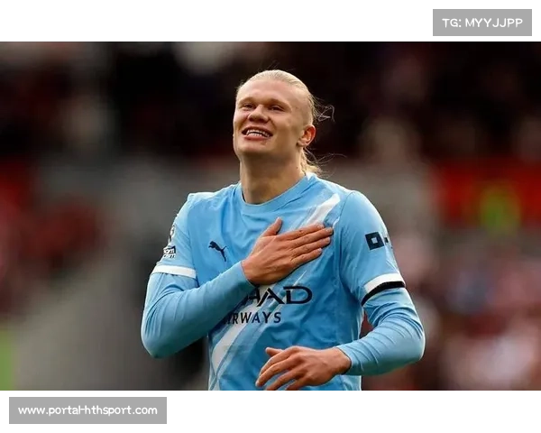 曼城客场表现稳定哈兰德进球如潮助球队延续强势势头